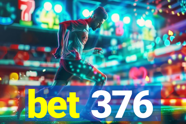 bet 376